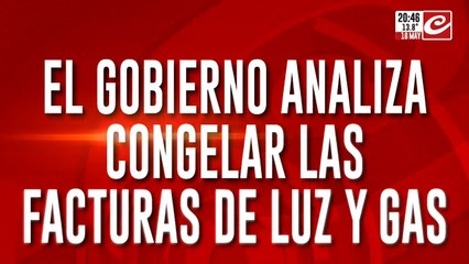 El gobierno analiza congelar las facturas de luz y gas