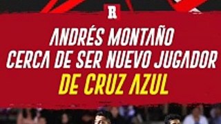 ANDRÉS MONTAÑO, CERCA DE LLEGAR A CRUZ AZUL: 