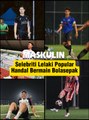 Selebriti Lelaki Popular Handal Bermain Bolasepak