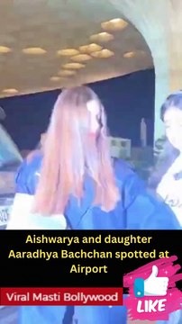 Aishwarya and daughter Aaradhya Bachchan spotted at Airport