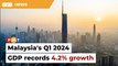 Malaysia records 4.2% GDP growth for Q1 2024
