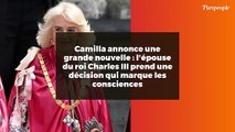 Camilla annonce une grande nouvelle : l'épouse du roi Charles III prend une décision qui marque les consciences