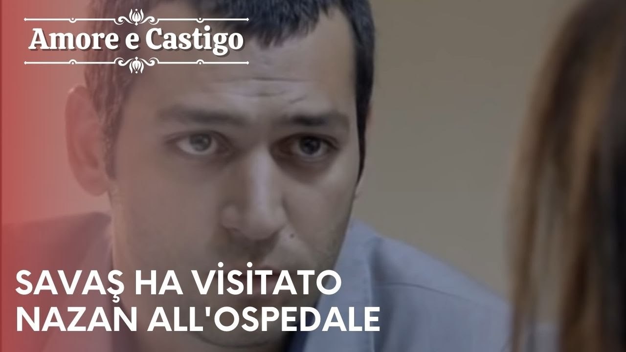 Savaş ha visitato Nazan all'ospedale | Amore e Castigo - Episodio 20