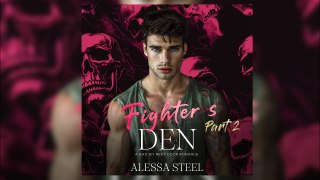 Fighter's Den -  PART 2 by Alexa Steel - FULL BAD BOY ROMANCE AUDIOBOOK