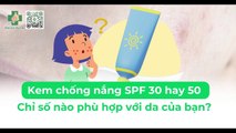 Nên chọn kem chống nắng SPF 30 hay 50