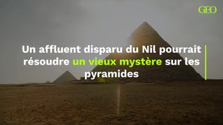 Un affluent disparu du Nil pourrait résoudre un vieux mystère sur les pyramides