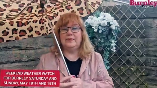 Burnley's weekend weather watch for Saturday and Sunday, May 18th and 19th