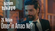 Ömer'in amacı ne? -  Bizim Hikaye 26. Bölüm