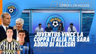 Golasso - EP28 - #Juventus vince la Coppa Italia ma sarà addio di #Allegri