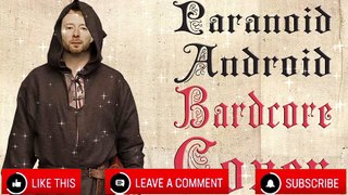 Paranoid Android  (Medieval Parody Cover   Bardcore) Originally by Radiohead