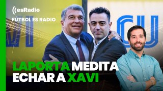 Fútbol es Radio: El circo del Barcelona y su nuevo show, Laporta medita echar a Xavi