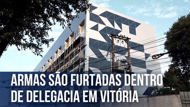 Armas são furtadas dentro de delegacia em Vitória