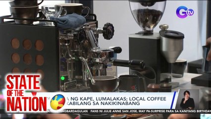 Industriya ng kape, lumalakas; Local coffee farmers, kabilang sa nakikinabang | SONA