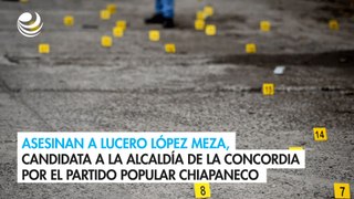 Asesinan a Lucero López Meza, candidata a la alcaldía de La Concordia por el Partido Popular Chiapaneco