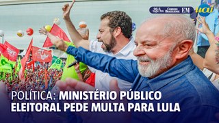 Ministério Público Eleitoral pede multa para Lula