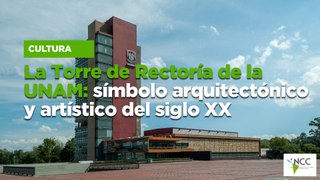 La Torre de Rectoría de la UNAM: símbolo arquitectónico y artístico del siglo XX