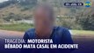 Tragédia: Motorista bêbado mata casal em acidente