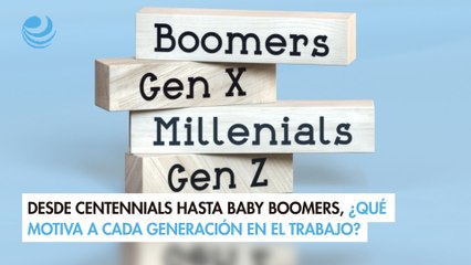 Desde centennials hasta baby boomers, ¿qué motiva a cada generación en el trabajo