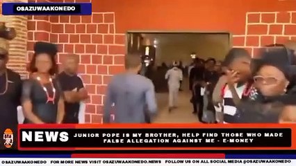 Junior Pope Is My Brother, Help Find Those Who Made False Allegation Against Me - E-Money ~ OsazuwaAkonedo