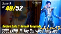 【Douluo Dalu 2】  S1 Episode 49  - Soul Land 2 : The Unrivaled Tang Sect | Donghua -  1080P