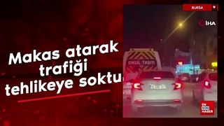 Bursa'da makas atarak trafiği tehlikeye soktu