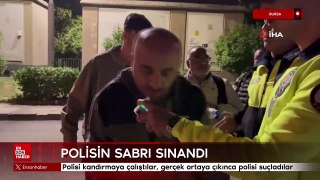 Bursa'da polisin sabrı sınandı