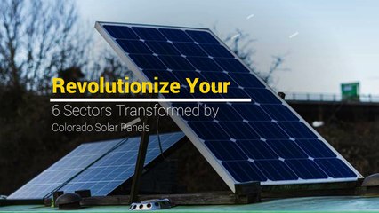 Revolutionize Your Business - 6 Sectors Transformed by Colorado Solar Panels