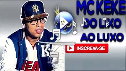 MC KEKE - DO LIXO AO LUXO ♪(DOWNLOAD)♫