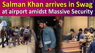 Salman Khan arrives in Swag at airport amidst Massive Security