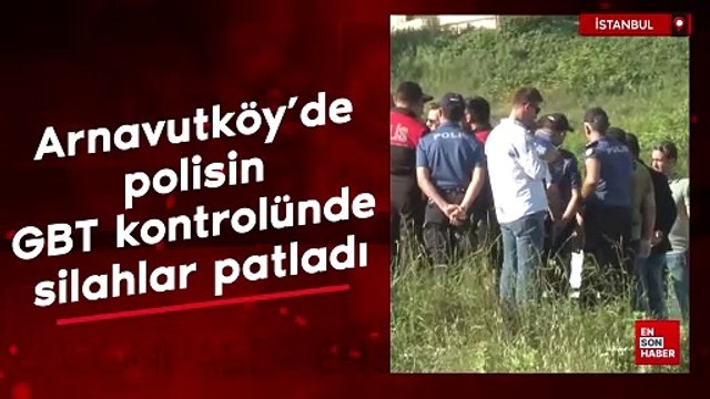 Arnavutköy’de polisin GBT kontrolünde silahlar patladı
