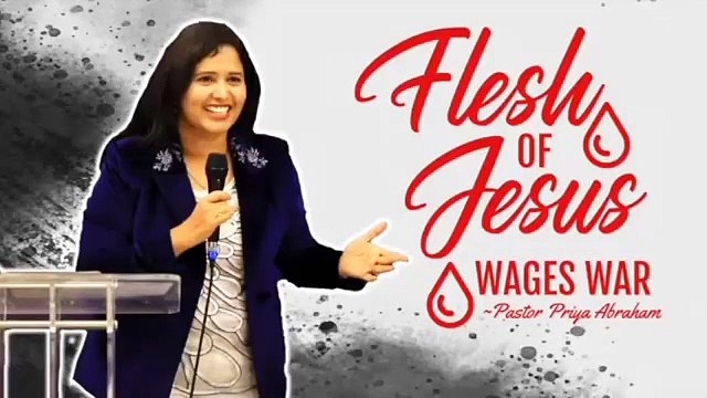 Flesh of Jesus | Wages War | Sermon | Pastor Priya Abraham
