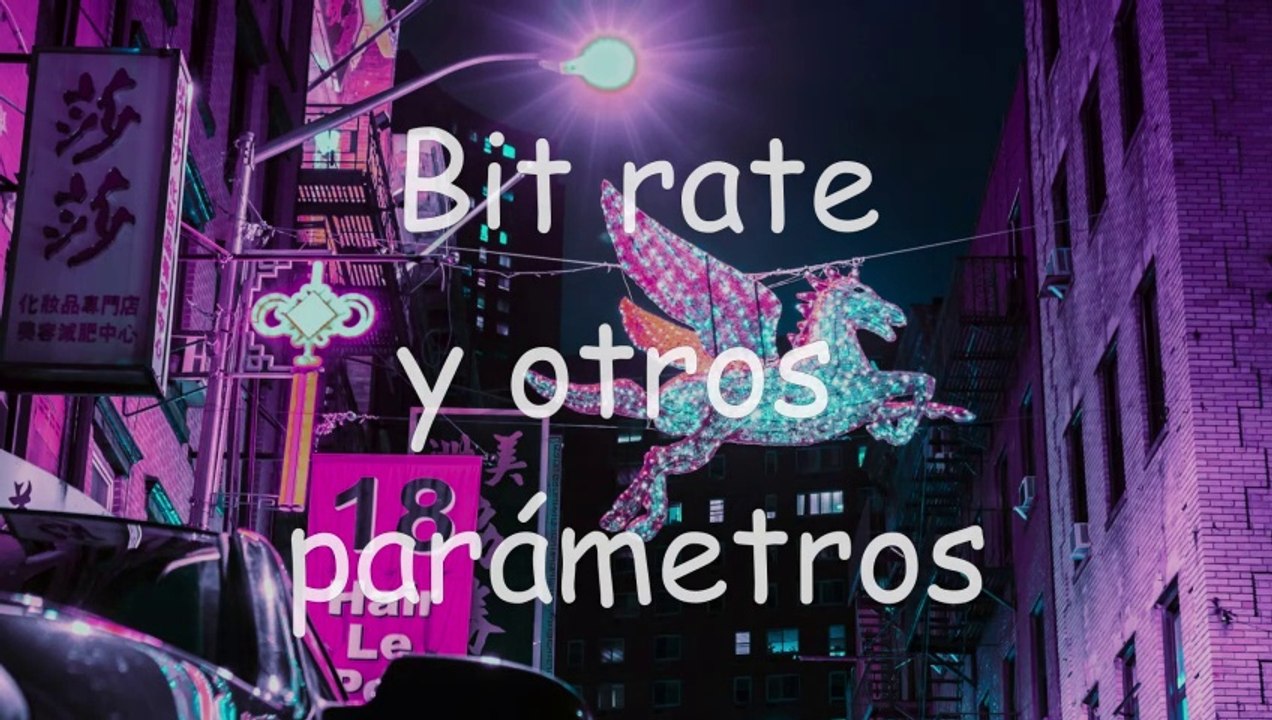 Bit rate y otros parámetros