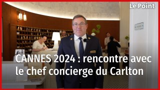Cannes 2024 : dans les coulisses, avec le chef concierge du Carlton