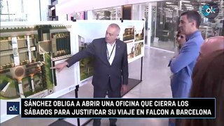 Sánchez obliga a abrir una oficina que cierra los sábados para justificar su viaje en Falcon a Barcelona