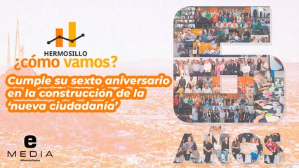 'Hermosillo ¿Cómo Vamos?' celebra 6 años de haber salido al público general.