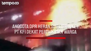 Pabrik Smelter Nikel PT KFI Hanya Berjarak 21 Meter ke Permukiman Warga, Anggota Dewan: Kok, Bisa Dapat Izin?