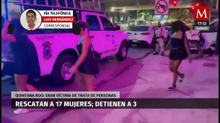 Rescatan a 17 mujeres víctimas de trata de personas en Playa del Carmen, Quintana Roo
