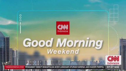 CNN INDONESIA - GOOD MORNING WEEKEND (19/05/2024)