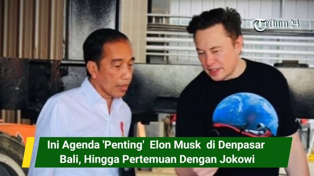 Ini Agenda 'Penting'  Elon Musk  di Denpasar Bali, Hingga Pertemuan Dengan Jokowi