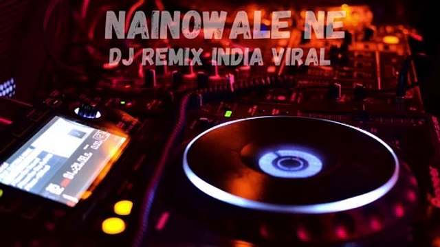 Nainowale Ne - India Song Dj