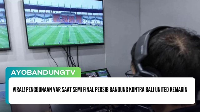 Viral! Penggunaan VAR saat Semi FInal Persib Bandung Kontra Bali United Kemarin