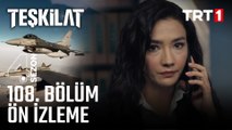 Teşkilat 108. Bölüm Ön İzleme