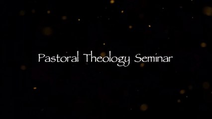 Pastoral Theology Seminar Lesson 2: Part 1 The Gospel