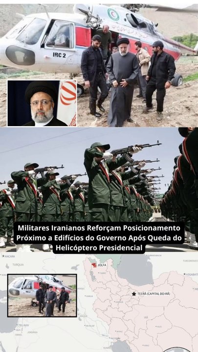 Militares Iranianos Reforçam Posicionamento Próximo a Edifícios do Governo Após Queda do Helicóptero Presidencial