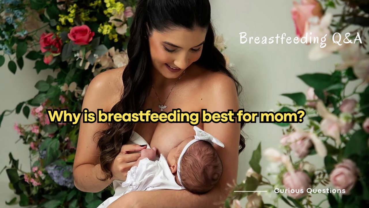 Why is breastfeeding best for mom_ _ Breastfeeding Q_A