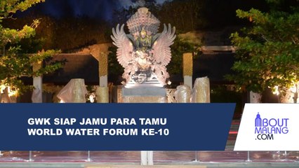 GWK SIAP MENYAMBUT TAMU WORLD WATER FORUM KE-10 DALAM ACARA WELCOMING DINNER