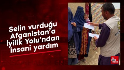 Selin vurduğu Afganistan'a İyilik Yolu'ndan insani yardım