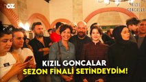 KIZIL GONCALARIN SEZON FİNALİ SETİNDEYDİM ! MÜKEMMEL BİR SEZON FİNALİ GELİYOR...