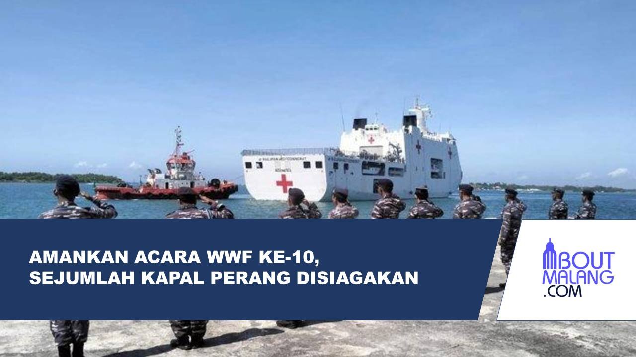 KAPAL PERANG TNI AL TIBA DI PELABUHAN BENOA GUNA AMANKAN WWF KE-10 DI NUSA DUA BALI
