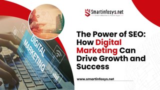 The Power of SEO- How Digital Marketing Can Drive Growth and Success